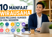 10 Manfaat Wirausaha dan Peluang Sukses di Era Modern