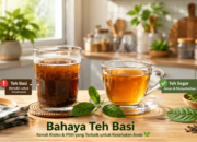 Bahaya Teh Basi bagi Kesehatan dan Cara Aman Mengonsumsinya