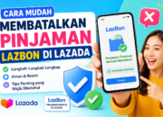 Cara Membatalkan Pinjaman LazBon di Lazada dengan Mudah