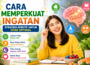 Cara Memperkuat Ingatan agar Otak Tetap Tajam dan Fokus