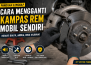 Cara Mengganti Kampas Rem Mobil Sendiri dengan Aman dan Tepat