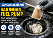 Mengenal Saringan Fuel Pump: Fungsi, Gejala, & Cara Merawatnya