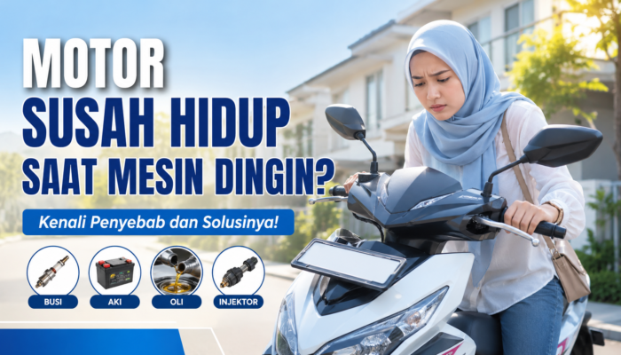 Motor Susah Hidup Saat Mesin Dingin? Ini Penyebab dan Solusinya