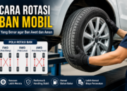 Cara Rotasi Ban Mobil yang Benar agar Awet dan Aman
